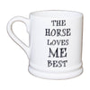 Slogan Mug - The Horse Loves Me Best